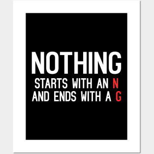 Nothing Starts With An N And Ends With A G Posters and Art